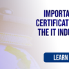 Importance of certifications in the IT Industry